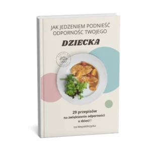 Jak jedzeniem zwiększyć odporność Twojego dziecka